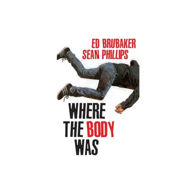 Where the Body Was - by Ed Brubaker (Hardcover)