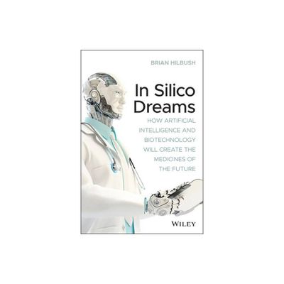 In Silico Dreams - by Brian S Hilbush (Paperback)