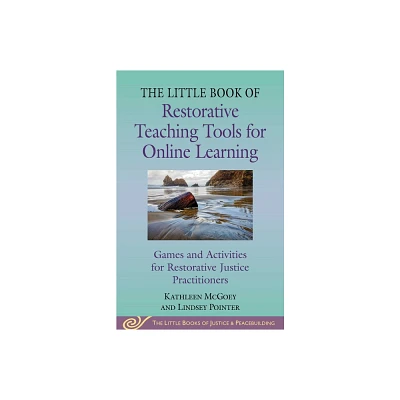 Little Book of Restorative Teaching Tools for Online Learning - (Justice and Peacebuilding) by Kathleen McGoey & Lindsey Pointer (Paperback)