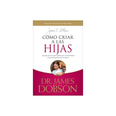 Cmo Criar a Las Hijas - by James C Dobson (Paperback)