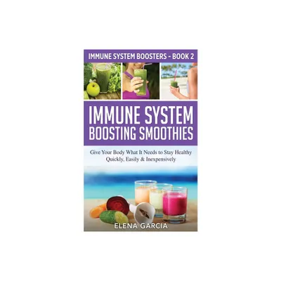 Immune System Boosting Smoothies - (Immune System Boosters) by Elena Garcia (Paperback)