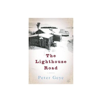 The Lighthouse Road - by Peter Geye (Paperback)