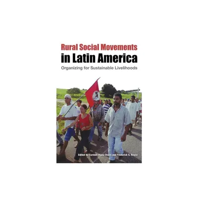 Rural Social Movements in Latin America - by Carmen Diana Deere & Frederick S Royce (Paperback)