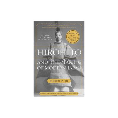 Hirohito and the Making of Modern Japan - by Herbert P Bix (Paperback)