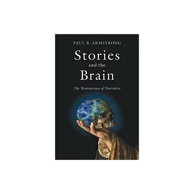 Stories and the Brain - by Paul B Armstrong (Paperback)