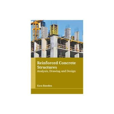 Reinforced Concrete Structures: Analysis, Drawing and Design - by Ezra Bawden (Hardcover)