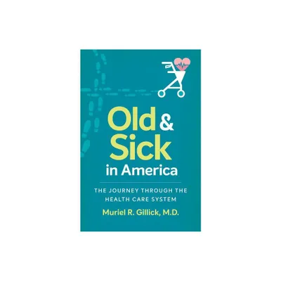 Old and Sick in America - (Studies in Social Medicine) by Muriel R Gillick (Paperback)