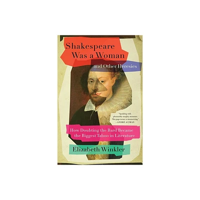 Shakespeare Was a Woman and Other Heresies - by Elizabeth Winkler (Paperback)