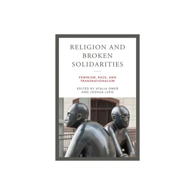 Religion and Broken Solidarities - (Contending Modernities) by Atalia Omer & Joshua Lupo (Hardcover)