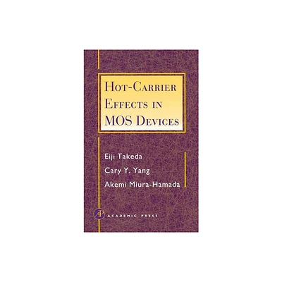 Hot-Carrier Effects in Mos Devices - by Eiji Takeda & Cary Y Yang & Akemi Miura-Hamada (Hardcover)