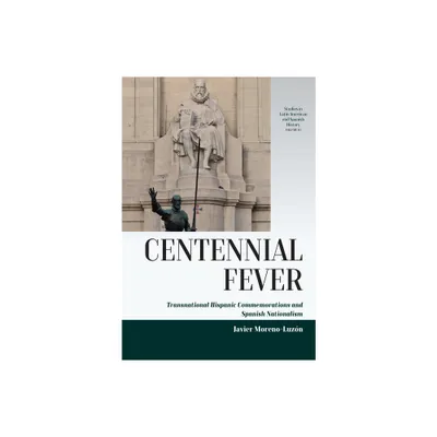 Centennial Fever - (Studies in Latin American and Spanish History) by Javier Moreno-Luzn (Hardcover)