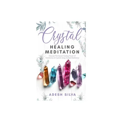 Crystal Healing Meditation - by Adesh Silva (Paperback)