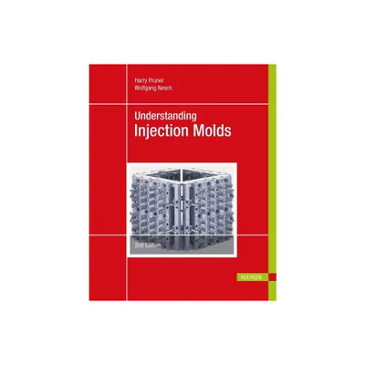 Understanding Injection Molds 2e - by Harry Pruner & Wolfgang Nesch (Hardcover)