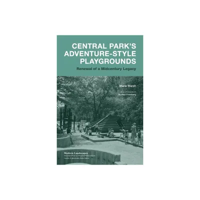 Central Parks Adventure-Style Playgrounds - (Modern Landscapes: Transition & Transformation) by Marie Warsh (Paperback)