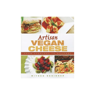 Artisan Vegan Cheese - by Miyoko Nishimoto Schinner (Paperback)