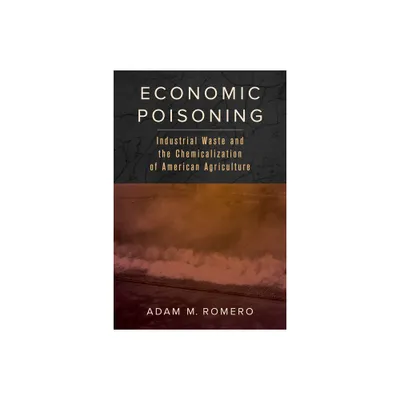 Economic Poisoning - (Critical Environments: Nature, Science, and Politics) by Adam M Romero (Paperback)