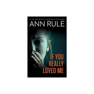 If You Really Loved Me - by Ann Rule (Paperback)