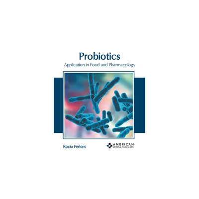 Probiotics: Application in Food and Pharmacology - by Rocio Perkins (Hardcover)