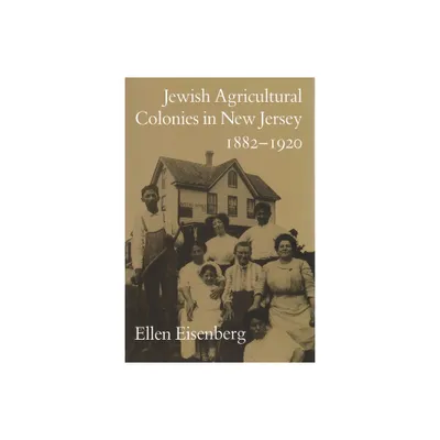 Jewish Agricultural Colonies in New Jersey, 1882-1920 - (Utopianism and Communitarianism) by Ellen Eisenberg (Paperback)