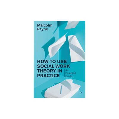 How to Use Social Work Theory in Practice - by Malcolm Payne (Paperback)