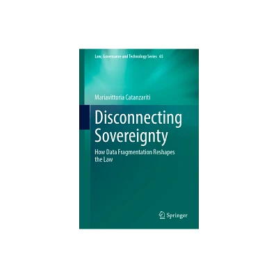 Disconnecting Sovereignty - (Law, Governance and Technology) by Mariavittoria Catanzariti (Hardcover)