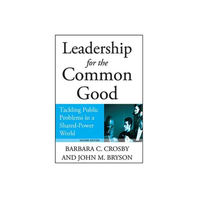 Leadership for the Common Good - 2nd Edition by Barbara C Crosby & John M Bryson (Hardcover)