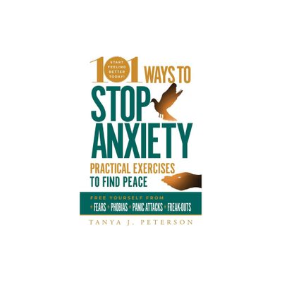 101 Ways to Stop Anxiety - by Tanya J Peterson (Paperback)