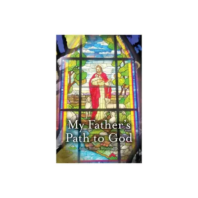 My Fathers Path To God - by Arthur William Winstead (Paperback)