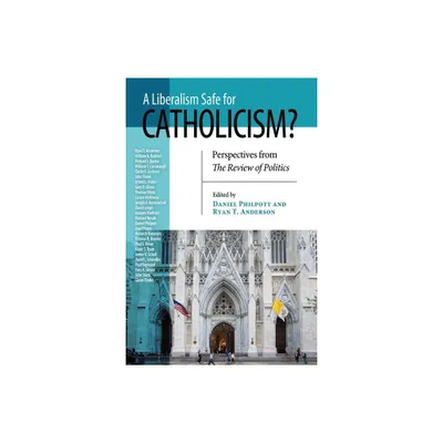 A Liberalism Safe for Catholicism? - (Review of Politics) by Daniel Philpott & Ryan T Anderson (Paperback)