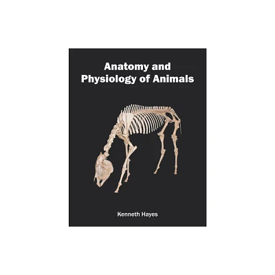 Anatomy and Physiology of Animals - by Kenneth Hayes (Hardcover)