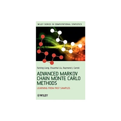 Advanced Markov Chain Monte Carlo - (Wiley Computational Statistics) by Faming Liang & Chuanhai Liu & Raymond Carroll (Hardcover)