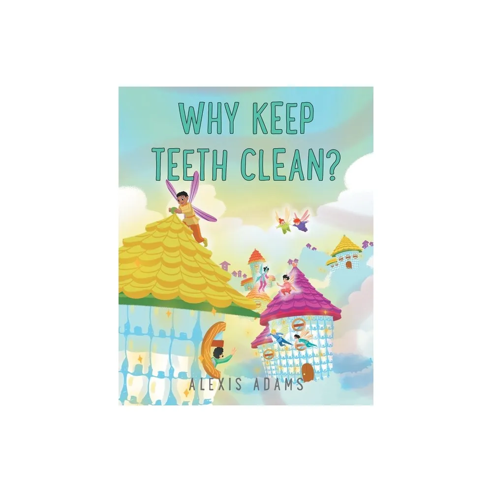 Fulton Books Why Keep Teeth Clean? - by Alexis Adams (Paperback) | The  Market Place