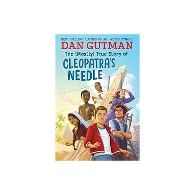 The (Mostly) True Story of Cleopatras Needle - by Dan Gutman (Hardcover)