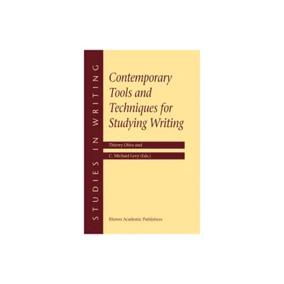 Contemporary Tools and Techniques for Studying Writing - (Studies in Writing) by T Olive & C M Levy (Hardcover)