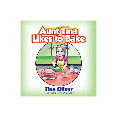 Aunt Tina Likes to Bake - by Tina Oliver (Paperback)