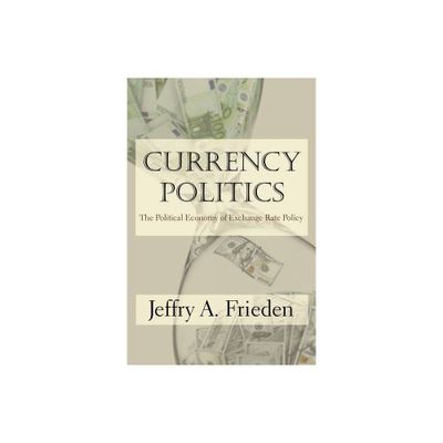 Currency Politics - by Jeffry A Frieden (Paperback)