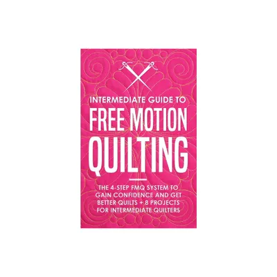 Intermediate Guide to Free Motion Quilting - by Beth Burns (Paperback)