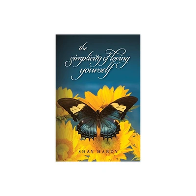 The Simplicity of Loving Yourself - by Shay Hardy (Paperback)