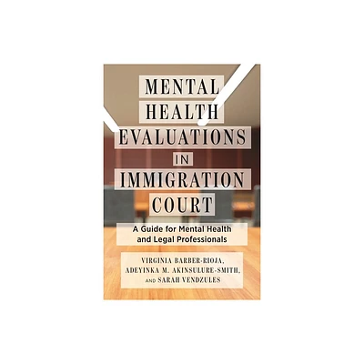 Mental Health Evaluations in Immigration Court - (Psychology and Crime) by Virginia Barber-Rioja & Adeyinka M Akinsulure-Smith & Sarah Vendzules