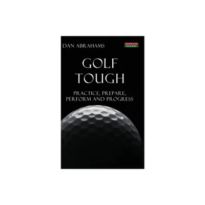 Golf Tough - (Golf Psychology) by Dan Abrahams (Hardcover)