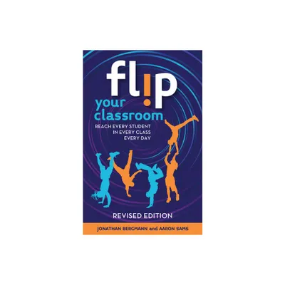 Flip Your Classroom, Revised Edition - by Jonathan Bergmann & Aaron Sams (Paperback)