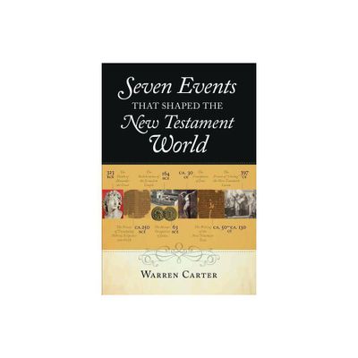 Seven Events That Shaped the New Testament World - by Warren Carter (Paperback)