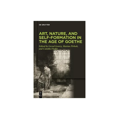 Art, Nature, and Self-Formation in the Age of Goethe - by Gerad Gentry & Mattias Pirholt & Camilla Flodin (Hardcover)