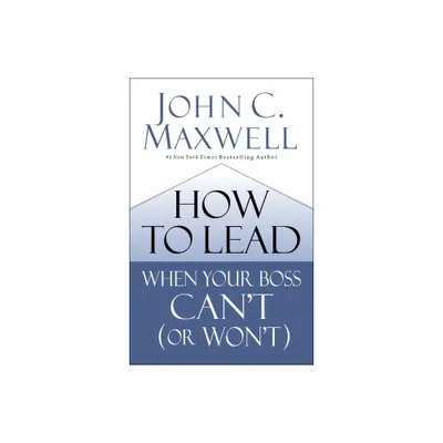 How to Lead When Your Boss Cant (or Wont) - by John C Maxwell (Hardcover)