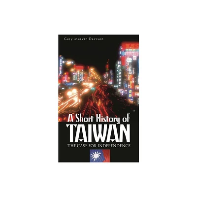 A Short History of Taiwan - by Gary Davison (Hardcover)