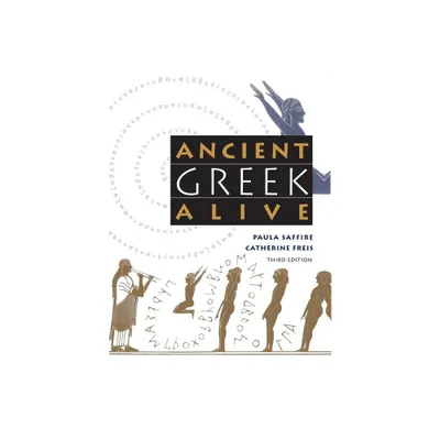 Ancient Greek Alive - 3rd Edition by Paula Saffire & Catherine Freis (Paperback)