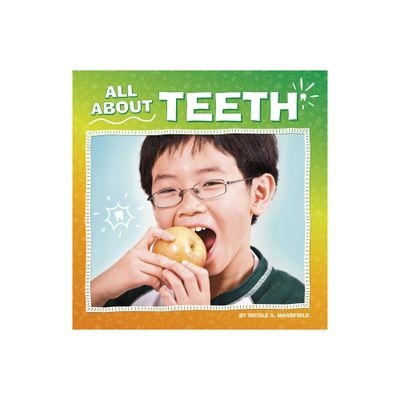 All about Teeth - (My Teeth) by Nicole A Mansfield (Hardcover)