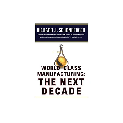 World Class Manufacturing: The Next Decade - by Richard J Schonberger (Paperback)