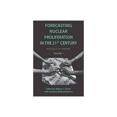 Forecasting Nuclear Proliferation in the 21st Century, Volume 1 - by William Potter & Gaukhar Mukhatzhanova (Paperback)