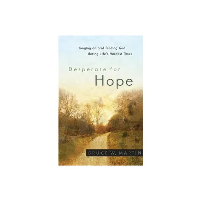 Desperate for Hope - by Bruce W Martin (Paperback)